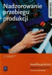 Nadzorowanie przebiegu produkcji. Kwalifikacja M.44.2. Podręcznik do nauki zawodów technik mechanik